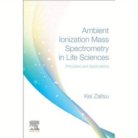 Ambient Ionization Mass Spectrometry in Life Sciences: Principles and Applications