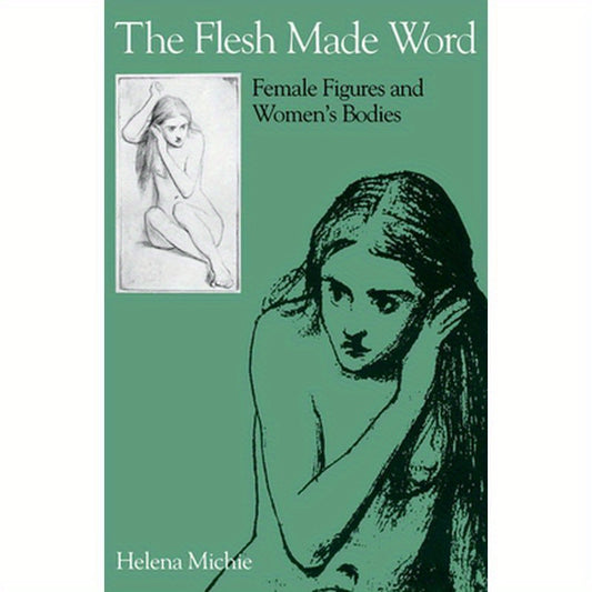 Flesh Made Word: Female Figures and Women's Bodies