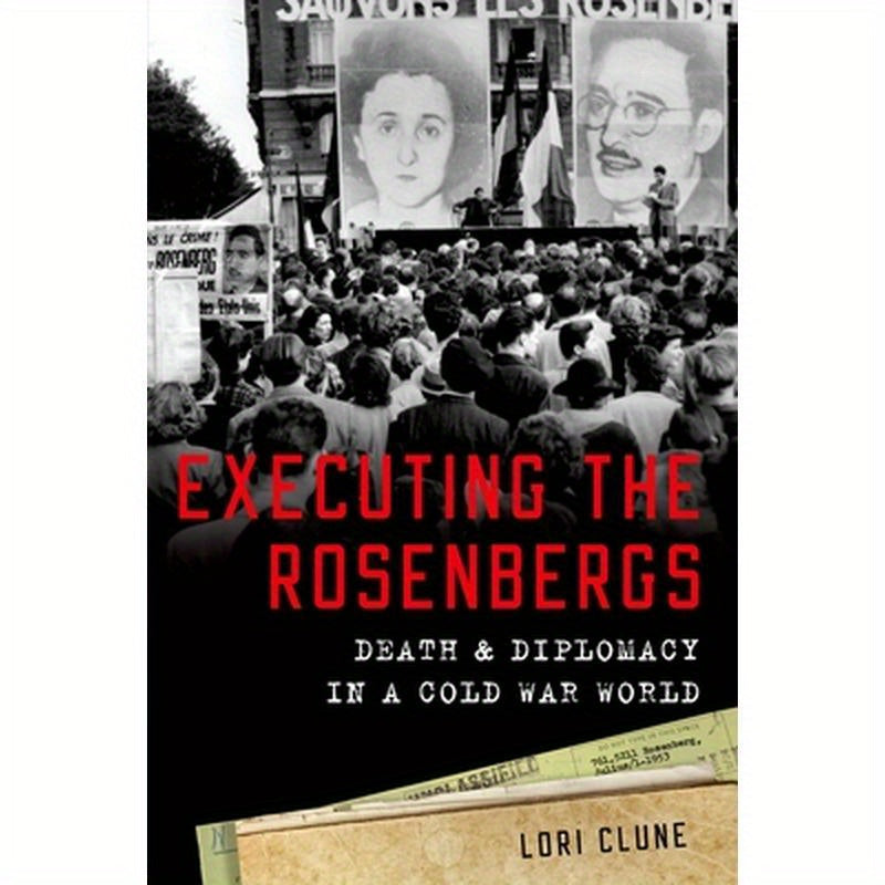 Executing the Rosenbergs: Death and Diplomacy in a Cold War World