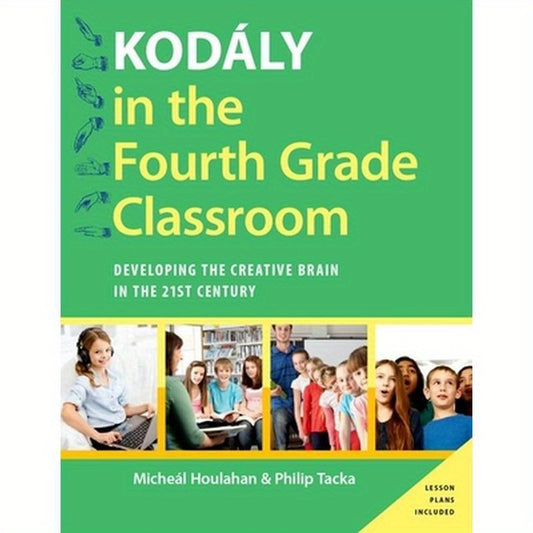Kodaly in the Fourth Grade Classroom: Developing the Creative Brain in the 21st Century