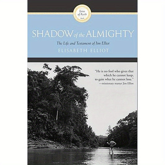 Shadow of the Almighty: The Life and Testament of Jim Elliot