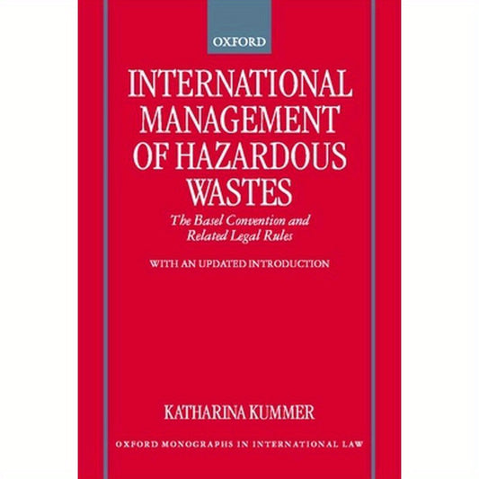 International Management of Hazardous Wastes: The Basel Convention and Related Legal Rules