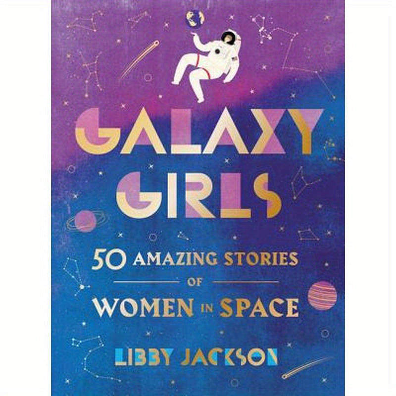 Galaxy Girls: 50 Amazing Stories of Women in Space