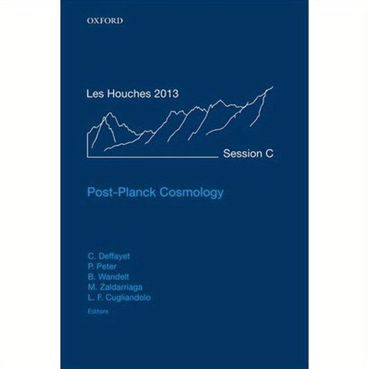 Post-Planck Cosmology: Lecture Notes of the Les Houches Summer School: Volume 100, July 2013