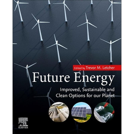 Future Energy: Improved, Sustainable and Clean Options for Our Planet