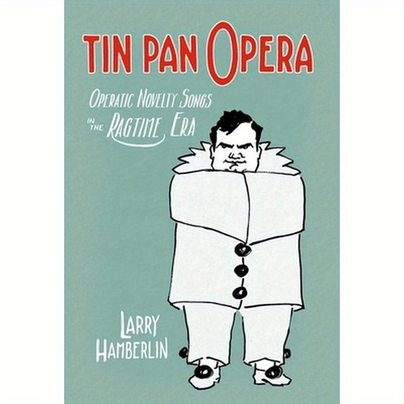 Tin Pan Opera: Operatic Novelty Songs in the Ragtime Era