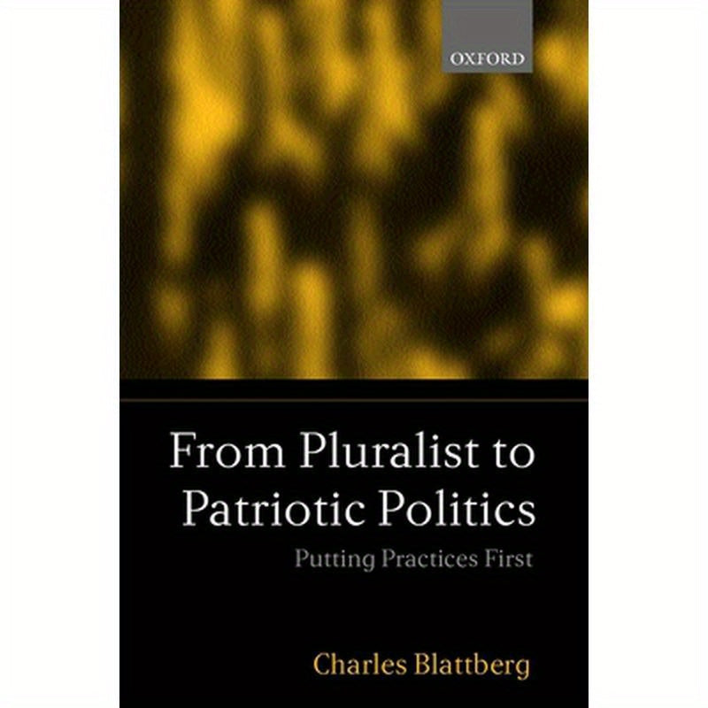 From Pluralist to Patriotic Politics: Putting Practice First