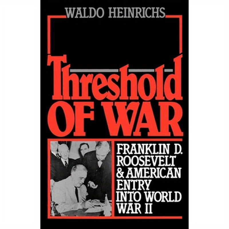 Threshold of War: Franklin D. Roosevelt and American Entry Into World War II