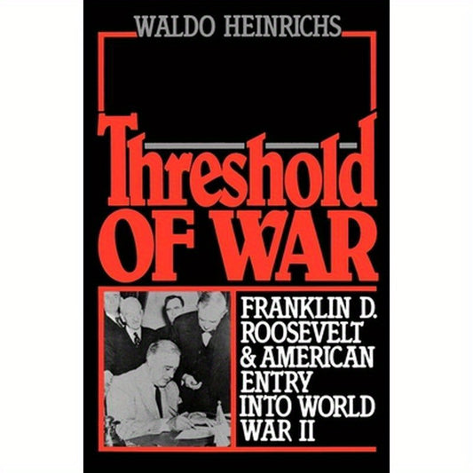 Threshold of War: Franklin D. Roosevelt and American Entry Into World War II
