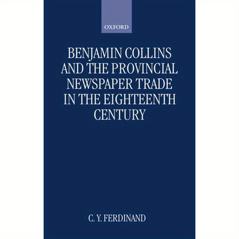 Benjamin Collins and the Provincial Newspaper Trade in the Eighteenth Century