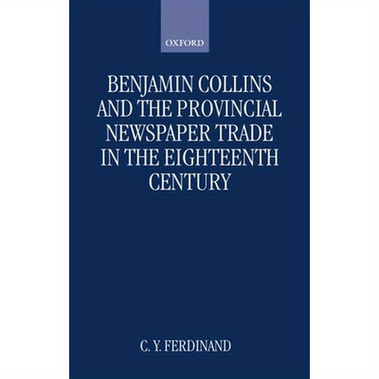 Benjamin Collins and the Provincial Newspaper Trade in the Eighteenth Century