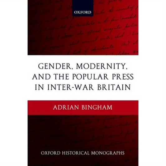 Gender, Modernity, and the Popular Press in Inter-War Britain