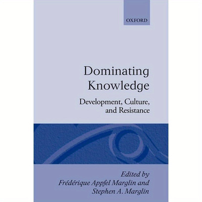 Dominating Knowledge: Development, Culture, and Resistance
