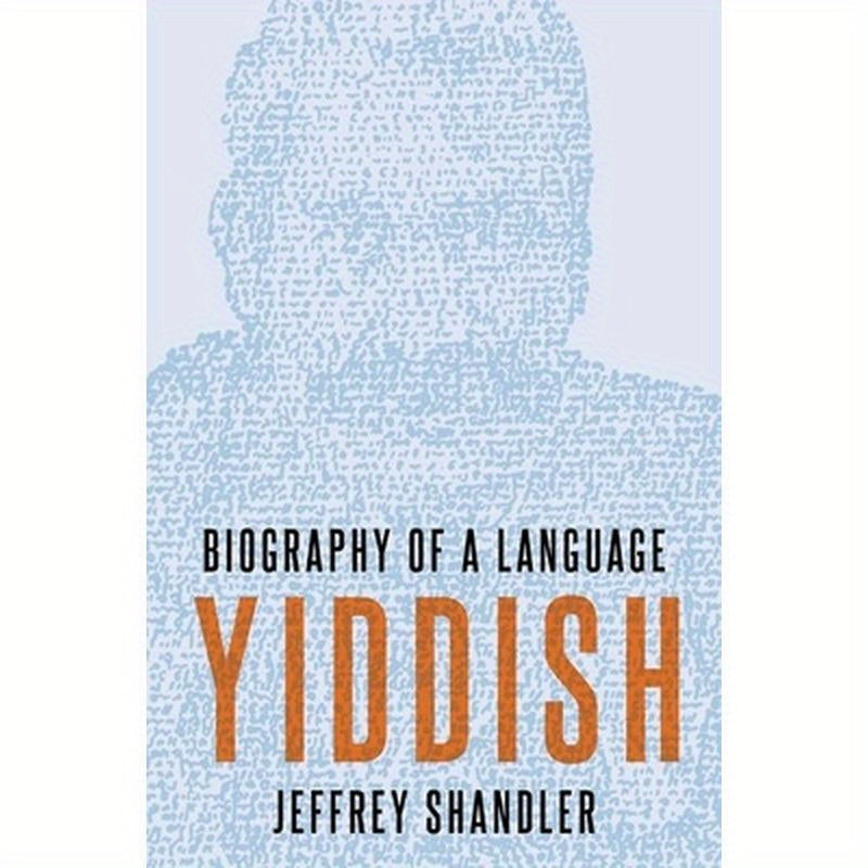 Yiddish: Biography of a Language