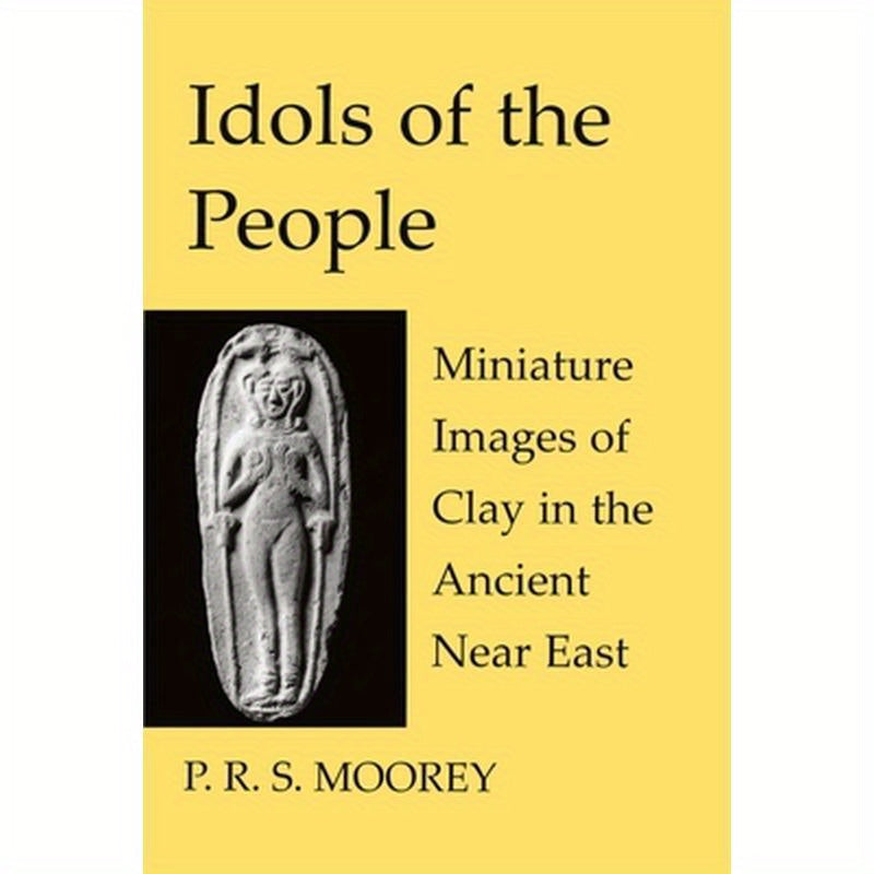 Idols of the People: Miniature Images of Clay in the Ancient Near East