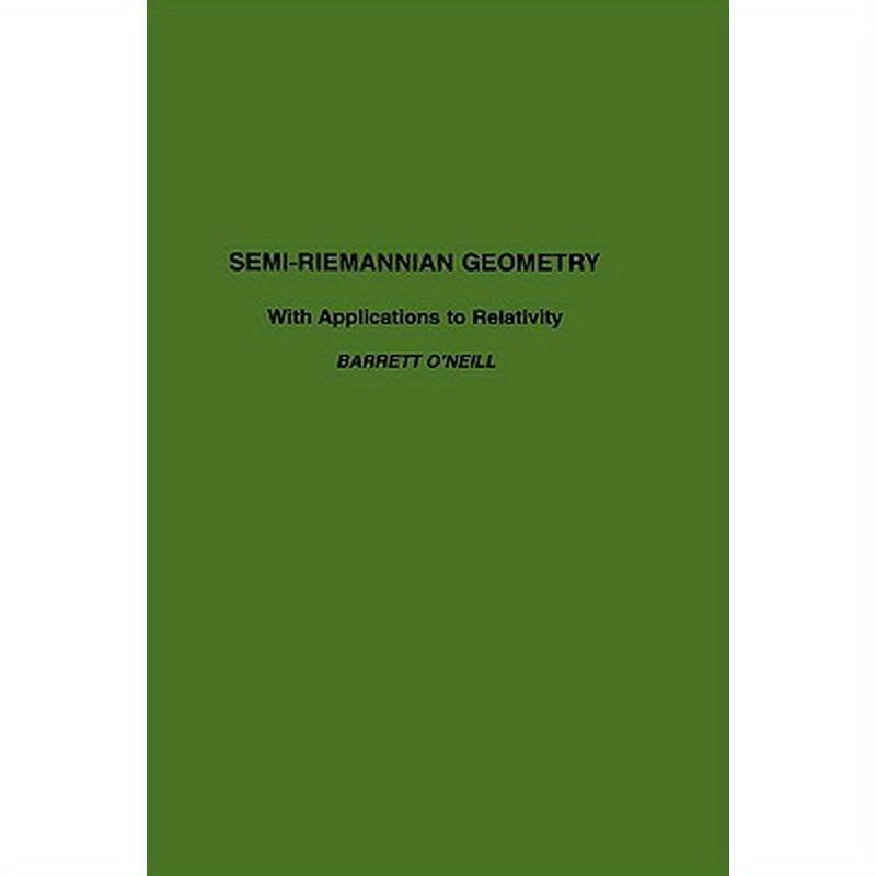 Semi-Riemannian Geometry with Applications to Relativity: Volume 103