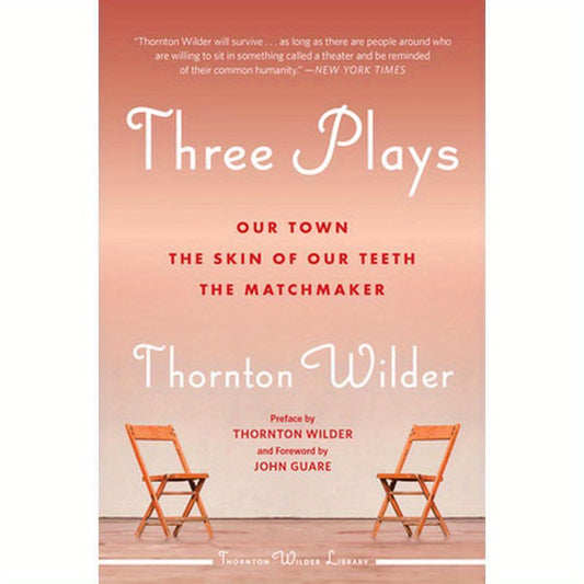 Three Plays: Our Town, the Skin of Our Teeth, and the Matchmaker