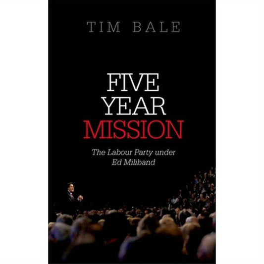 Five Year Mission: The Labour Party Under Ed Miliband (UK)