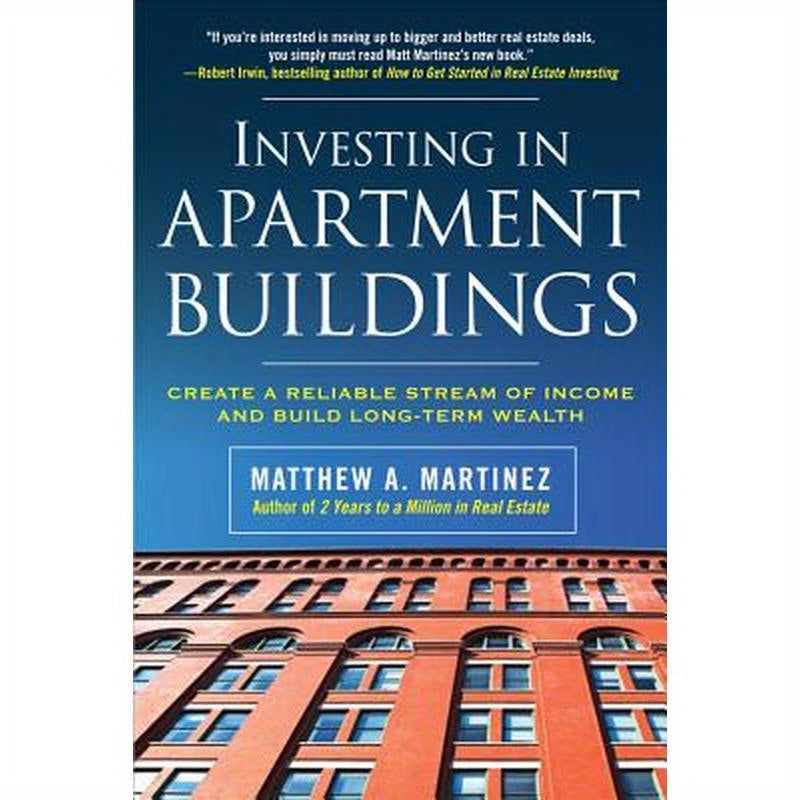 Investing in Apartment Buildings: Create a Reliable Stream of Income and Build Long-Term Wealth