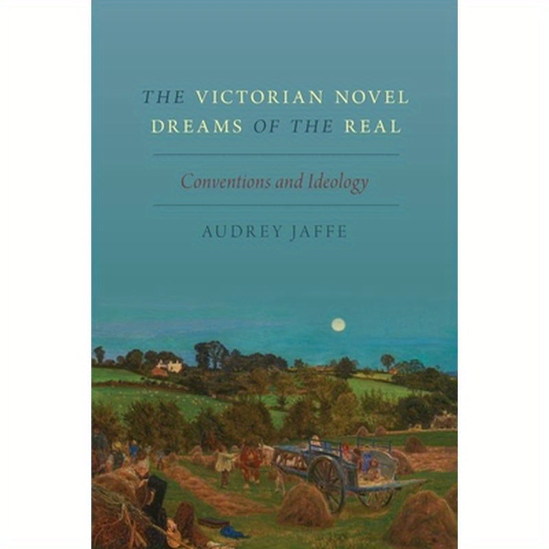 The Victorian Novel Dreams of the Real: Conventions and Ideology