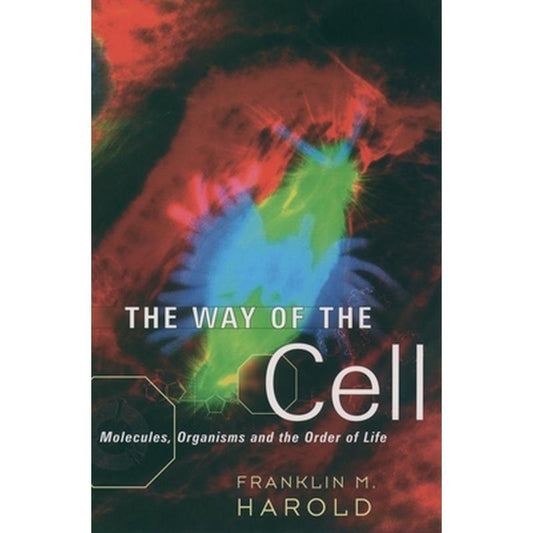 The Way of the Cell: Molecules, Organisms, and the Order of Life