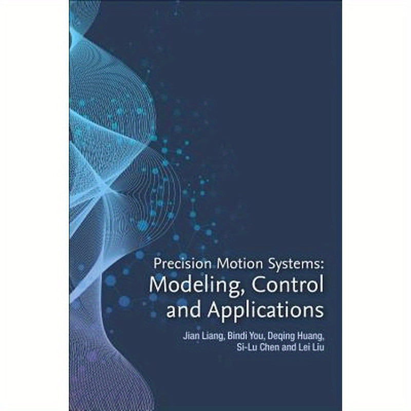 Precision Motion Systems: Modeling, Control, and Applications