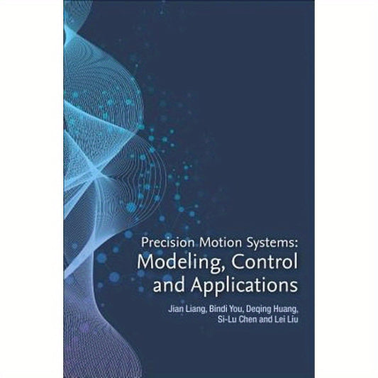Precision Motion Systems: Modeling, Control, and Applications