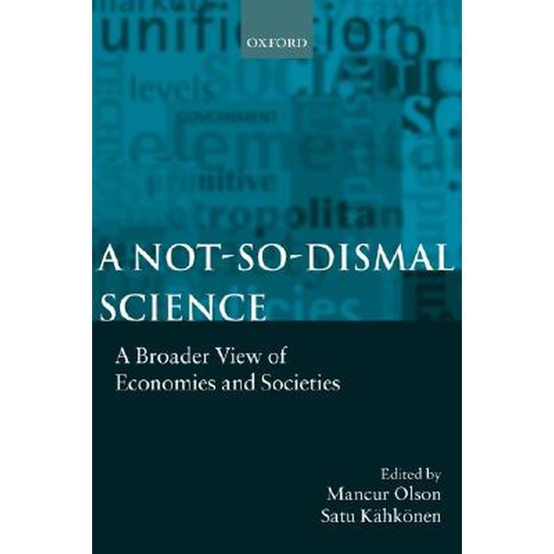 A Not-So-Dismal Science: A Broader View of Economies and Societies
