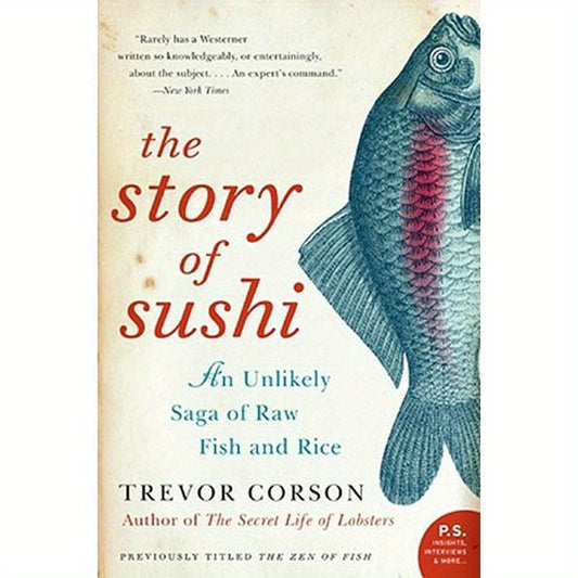 The Story of Sushi: An Unlikely Saga of Raw Fish and Rice
