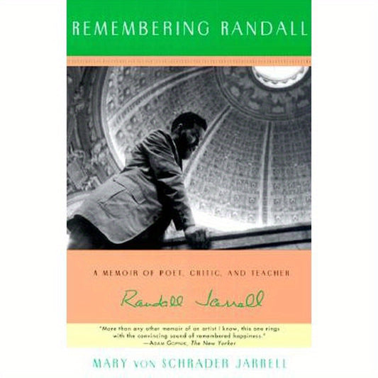 Remembering Randall: A Memoir of Poet, Critic, and Teacher Randall Jarrell