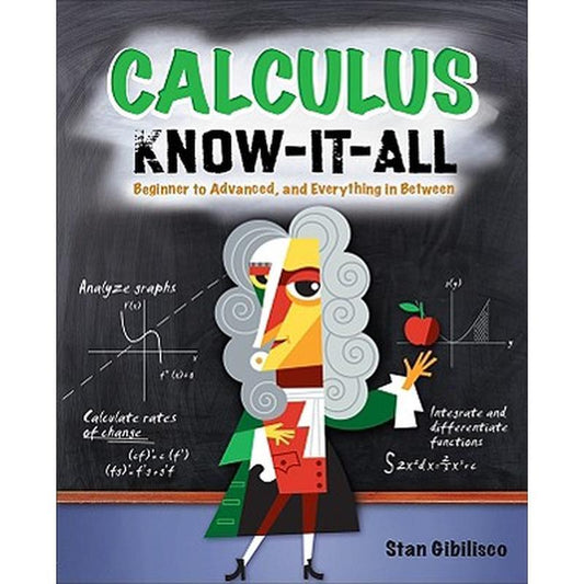 Calculus Know-It-All: Beginner to Advanced, and Everything in Between