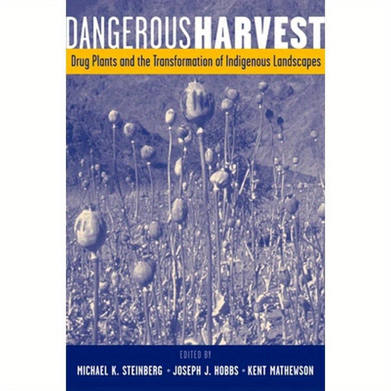 Dangerous Harvest: Drug Plants and the Transformation of Indigenous Landscapes