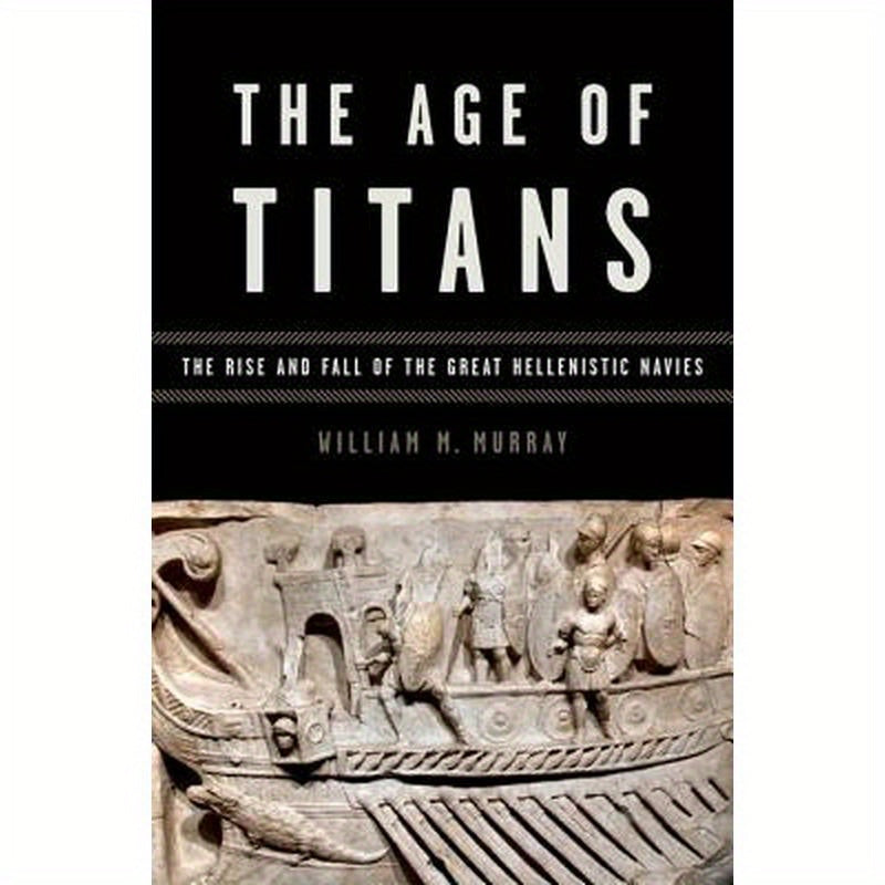 Age of Titans: The Rise and Fall of the Great Hellenistic Navies