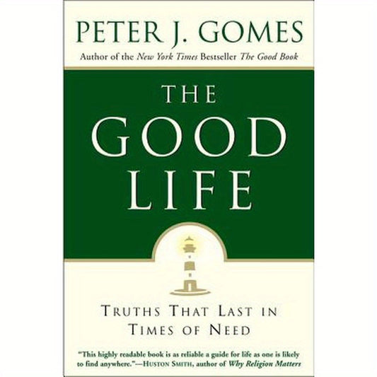 The Good Life: Truths That Last in Times of Need