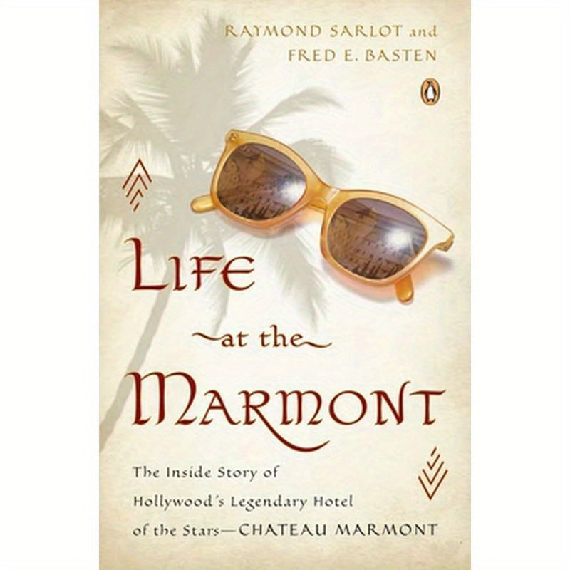 Life at the Marmont: The Inside Story of Hollywood's Legendary Hotel of the Stars - Chateau Marmont
