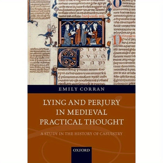 Lying and Perjury in Medieval Practical Thought: A Study in the History of Casuistry