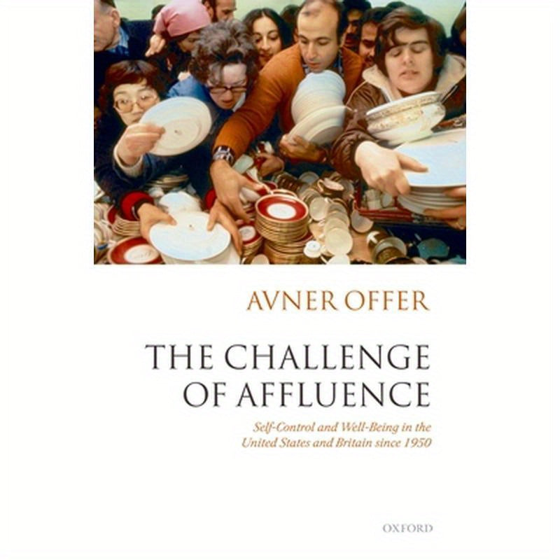 The Challenge of Affluence: Self-Control and Well-Being in the United States and Britain Since 1950