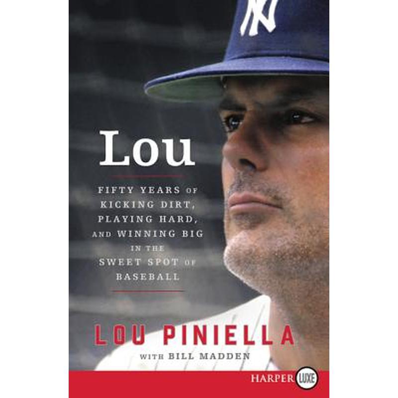Lou: Fifty Years of Kicking Dirt, Playing Hard, and Winning Big in the Sweet Spot of Baseball