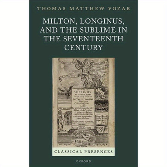 Milton, Longinus, and the Sublime in the Seventeenth Century
