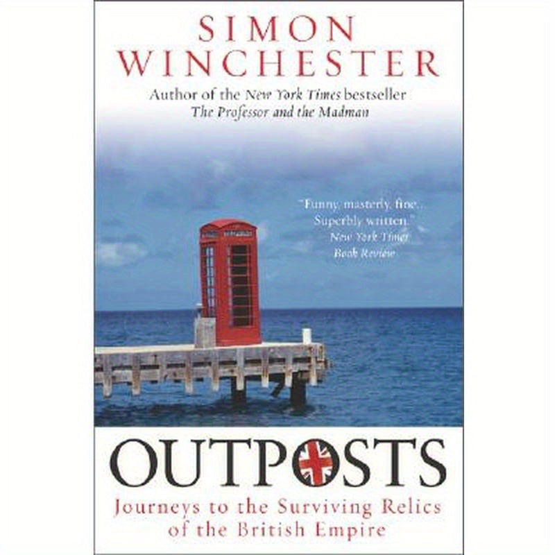 Outposts: Journeys to the Surviving Relics of the British Empire