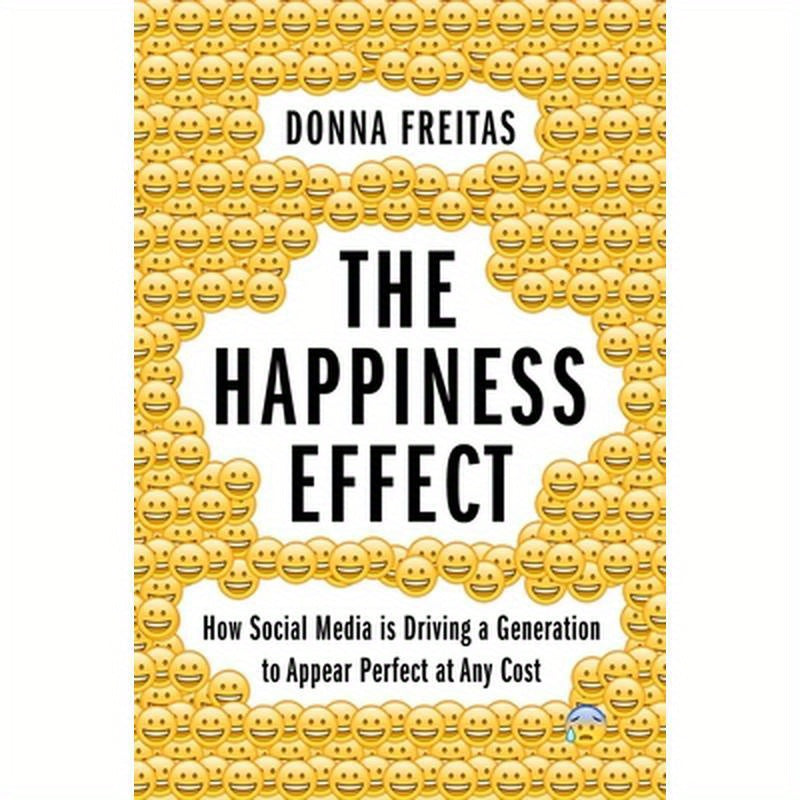 The Happiness Effect: How Social Media Is Driving a Generation to Appear Perfect at Any Cost