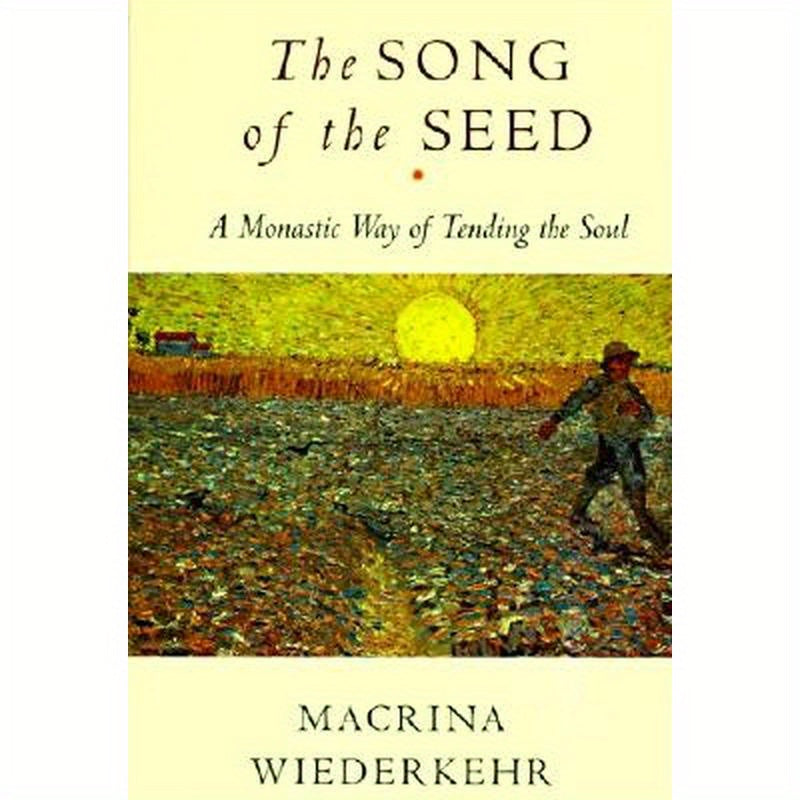 The Song of the Seed: The Monastic Way of Tending the Soul