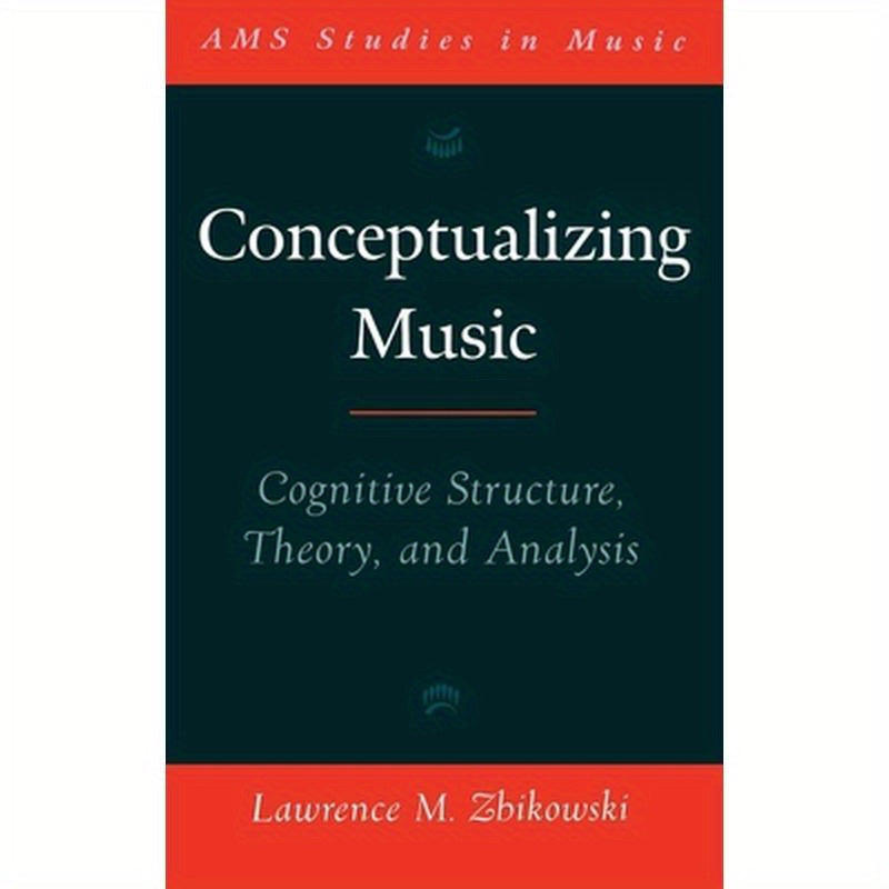 Conceptualizing Music: Cognitive Structure, Theory, and Analysis