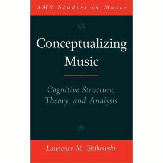Conceptualizing Music: Cognitive Structure, Theory, and Analysis