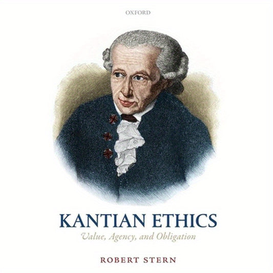 Kantian Ethics: Value, Agency, and Obligation