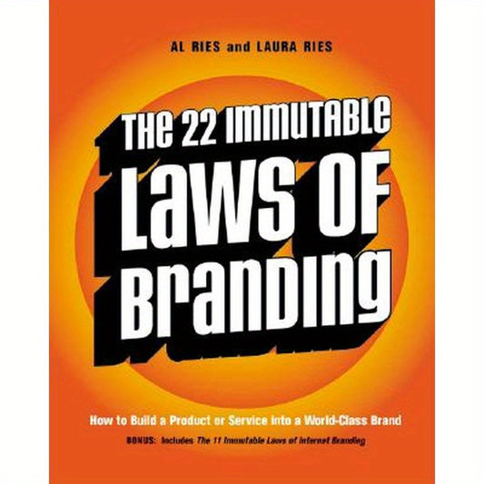 The 22 Immutable Laws of Branding: How to Build a Product or Service Into a World-Class Brand