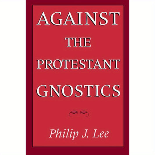 Against the Protestant Gnostics