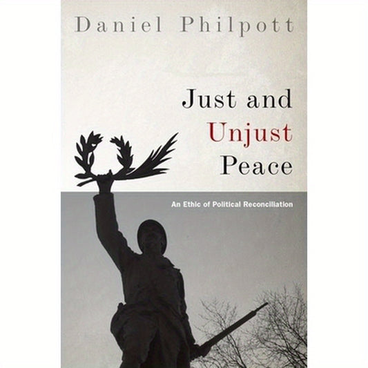 Just and Unjust Peace: An Ethic of Political Reconciliation