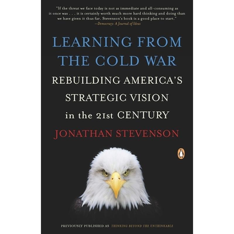 Learning from the Cold War: Rebuilding America's Strategic Vision in the 21st Century