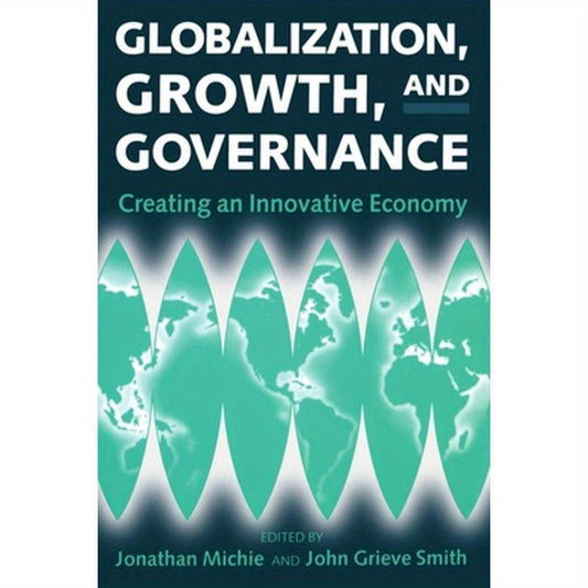 Globalization, Growth, and Governance: Creating an Innovative Economy